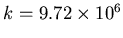 $k = 9.72 \times 10^6$