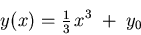 \begin{displaymath}y(x) = {\textstyle {1 \over 3}} \, x^3 \; + \; y_0 \end{displaymath}