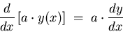 \begin{displaymath}{d \over dx} \left[ a \cdot y(x) \right] \; = \;
a \cdot {dy \over dx} \end{displaymath}