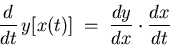 \begin{displaymath}{d \over dt} \, y[x(t)] \; = \; {dy \over dx} \cdot {dx \over dt} \end{displaymath}