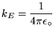 ${\displaystyle k_E =
{1 \over 4\pi\epsilon_\circ}
}$