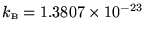 $k_{\scriptscriptstyle \rm B} = 1.3807 \times 10^{-23}$