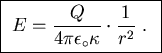 \fbox{ ${\displaystyle E =
{Q \over 4\pi \epsilon_\circ \kappa} \cdot {1 \over r^2} }$ . }