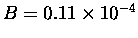 $B=0.11 \times 10^{-4}$