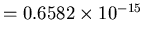 $= 0.6582 \times 10^{-15}$